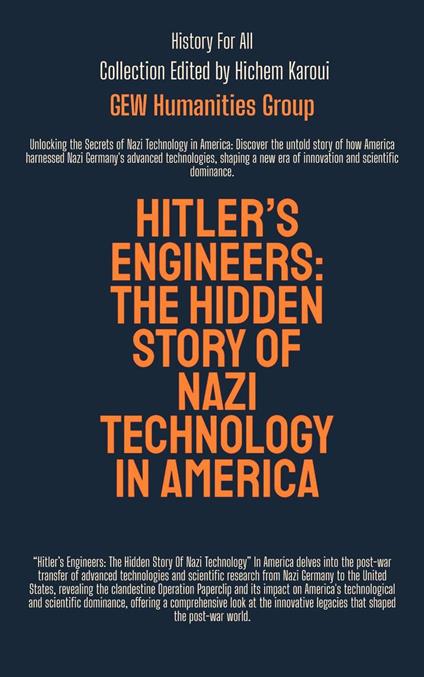 Hitler’s Engineers : The Hidden Story Of Nazi Technology In America