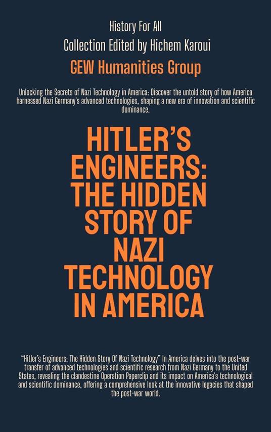 Hitler’s Engineers : The Hidden Story Of Nazi Technology In America