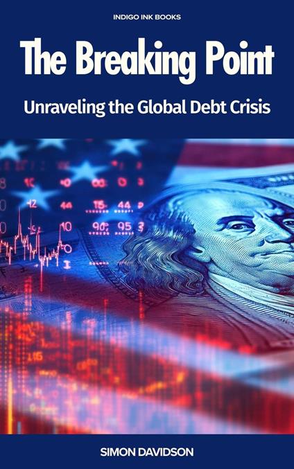 The Breaking Point: Unraveling the Global Debt Crisis