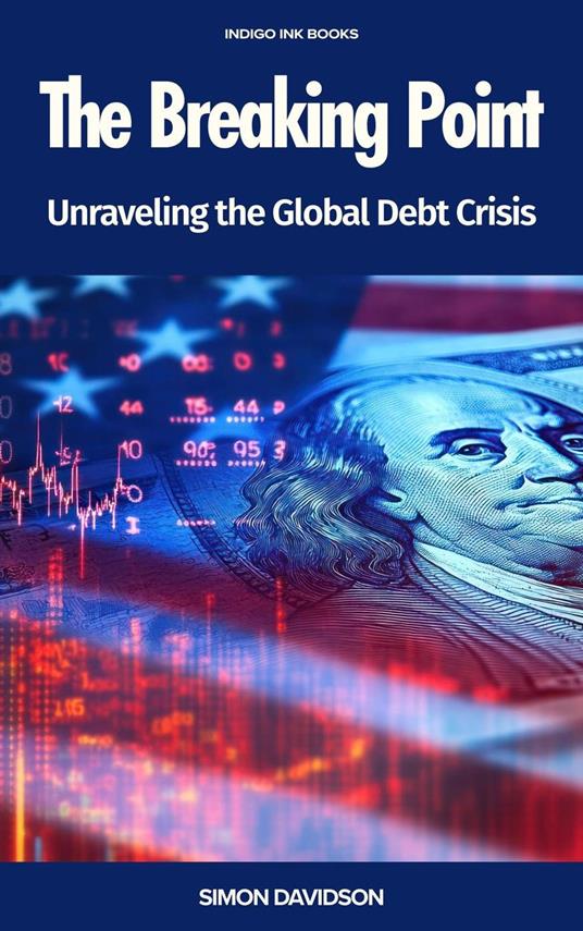The Breaking Point: Unraveling the Global Debt Crisis