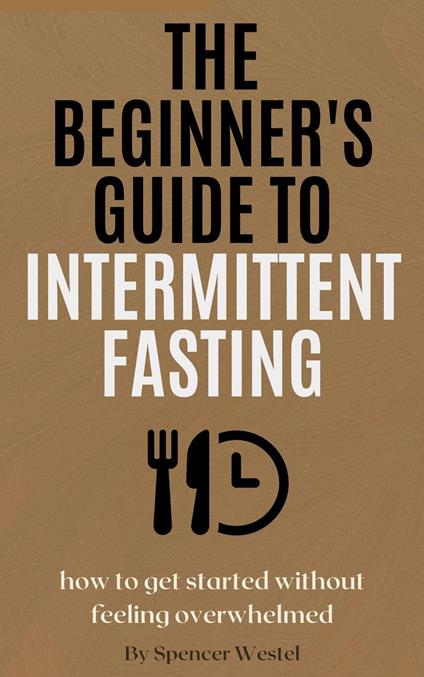 The Beginner's Guide to Intermittent Fasting