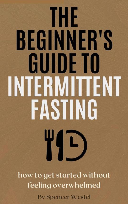 The Beginner's Guide to Intermittent Fasting