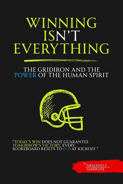 Winning Isn't Everything: The Gridiron Soul and the Power of the Human Spirit