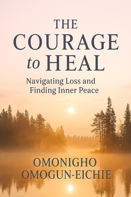 The Courage to Heal: Navigating Loss and Finding Inner Peace