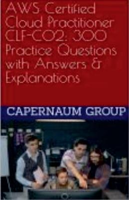 AWS Certified Cloud Practitioner CLF-C02 300 Practice Questions with Answers & Explanations - Taylor Chen - cover