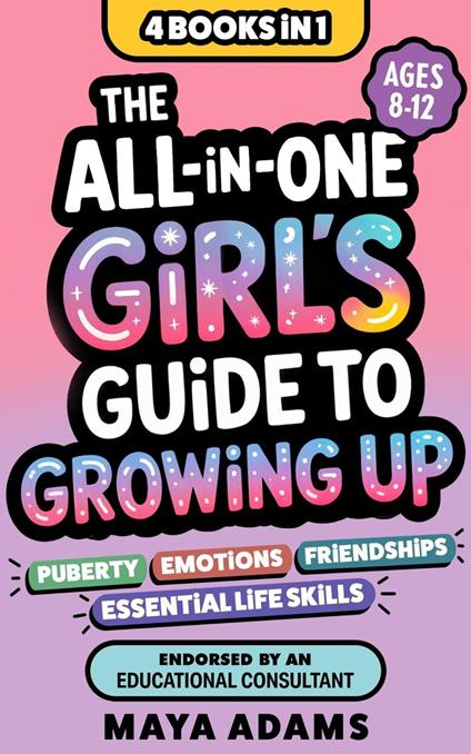 The All-in-One Girl’s Guide to Growing Up (4 Books in 1): Everything Tweens Need To Know About Puberty, Emotions, Friendships, & Essential Life Skills - Maya Adams - ebook