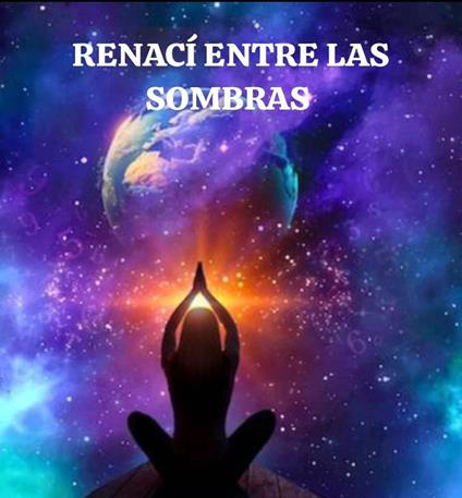RENACÍ ENTRE LAS SOMBRAS