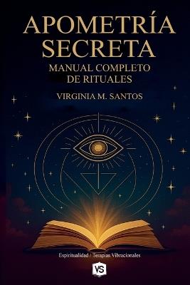 Apometría Secreta - Manual Completo de Rituales - Virginia M Santos - cover