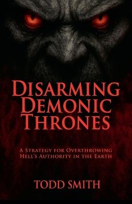 Disarming Demonic Thrones - Todd Smith - cover