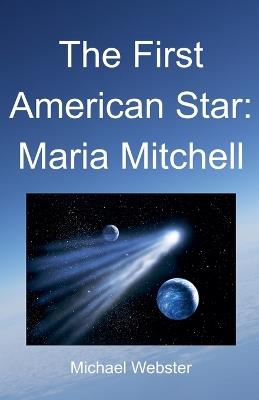 The First American Star: Maria Mitchell - Michael Webster - cover