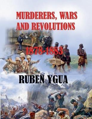 Murderers, Wars and Revolutions - 1878- 1883 - Ruben Ygua - cover