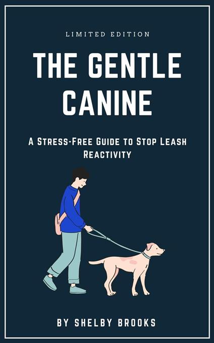 The Gentle Canine: A Stress-Free Guide to Stop Leash Reactivity