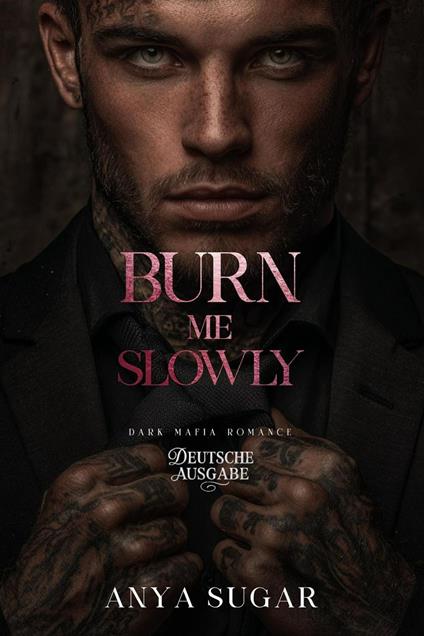 Burn Me Slowly: Dunkle Mafia Romance (Deutsche Ausgabe)