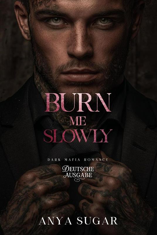 Burn Me Slowly: Dunkle Mafia Romance (Deutsche Ausgabe)