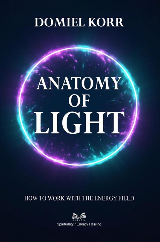 Anatomy of Light – How to Work with the Energy Field