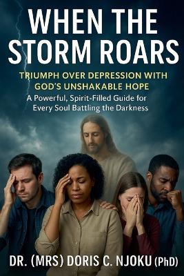 When the Storm Roars: Triumph Over Depression with God's Unshakable Hope - Doris C Njoku - cover