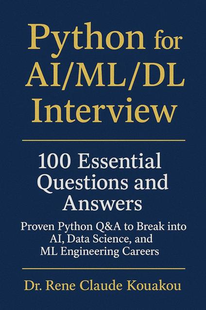 Python for AI/ML/DL Interview: 00 Essential Questions and Answers Proven Python Q&A to Break into AI, Data Science, and ML Engineering Careers