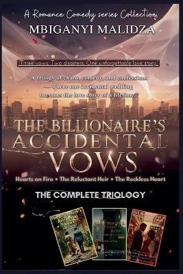 The Billionaire's Accidental Vows: The Complete Trilogy - Hearts on Fire - The Reluctant Heir - The Reckless Heart - Mbiganyi Malidza - cover