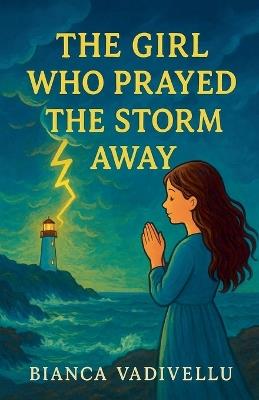 The Girl Who Prayed the Storm Away - Bianca Vadivellu - cover