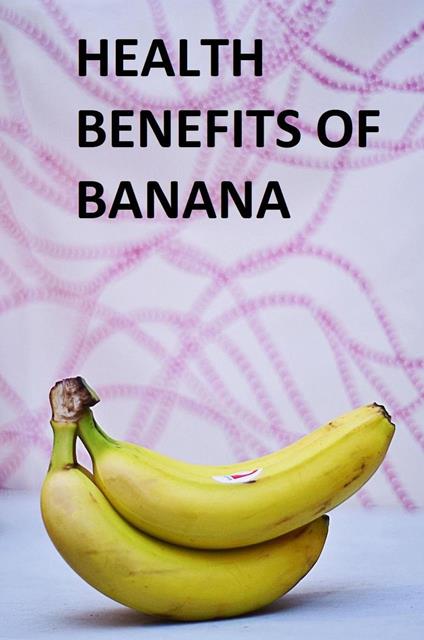 Health Benefits of Banana