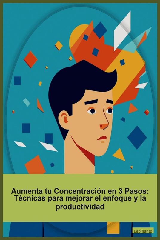 Aumenta tu Concentración en 3 Pasos: Técnicas para mejorar el enfoque y la productividad