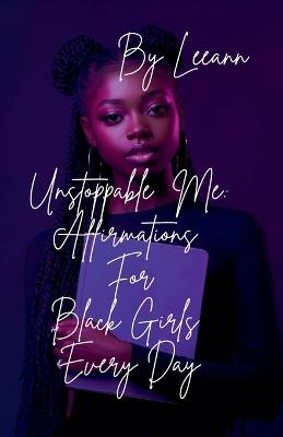 Unstoppable Me: Affirmations For Black Girls Every Day - Leeann - cover