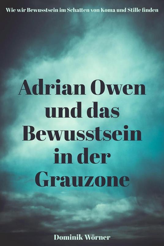 Adrian Owen und das Bewusstsein in der Grauzone