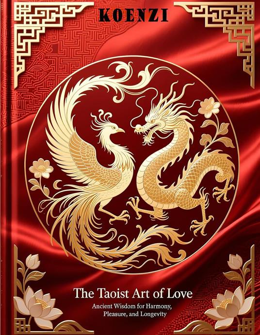 Premium Book: The Taoist Art of Love Ancient Wisdom for Harmony, Pleasure, and Longevity