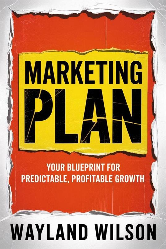 Marketing Plan Your Blueprint for Predictable, Profitable Growth
