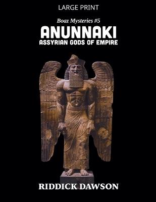 Anunnaki, Assyrian Gods of Empire - Riddick Dawson - cover