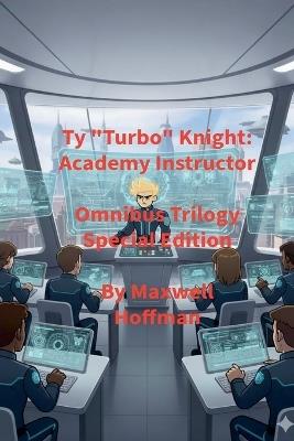 Ty "Turbo" Knight: Academy Instructor Omnibus Trilogy Special Edition - Maxwell Hoffman - cover