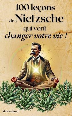 100 Leçons de Nietzsche Qui Vont Changer Votre Vie - Manon Girard - cover