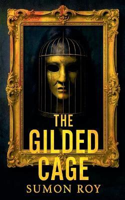 The Gilded Cage - Sumon Roy - cover