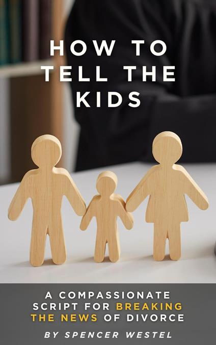 How to Tell the Kids: A Compassionate Script for Breaking the News of Divorce
