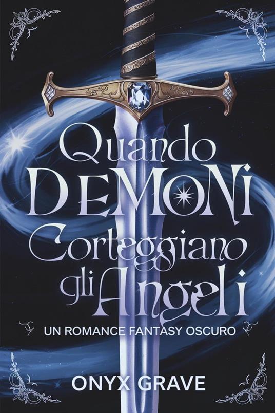 Quando i Demoni Corteggiano gli Angeli: Un Romance Fantasy Oscuro - Onyx Grave - ebook