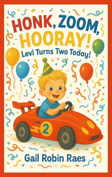 Honk, Zoom, Hooray! Levi Turns Two Today! - Gail Robin Raes - ebook