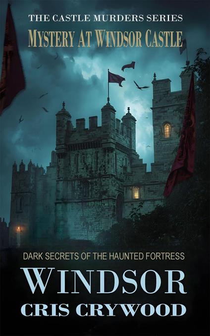 Mystery at Windsor Castle: Dark Secrets of the Haunted Fortress