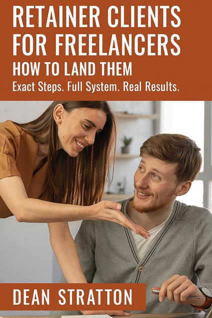 Retainer Clients for Freelancers: How to Land Them – Exact Steps. Full System. Real Results.