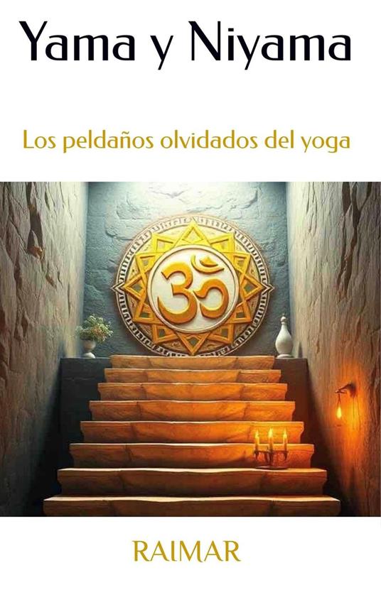 Yama y Niyama. Los peldaños olvidados del yoga