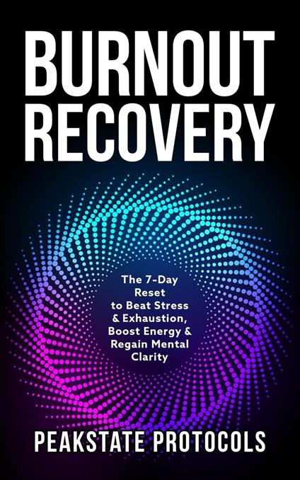 Burnout Recovery: The 7-Day Reset to Beat Stress & Exhaustion, Boost Energy & Regain Mental Clarity