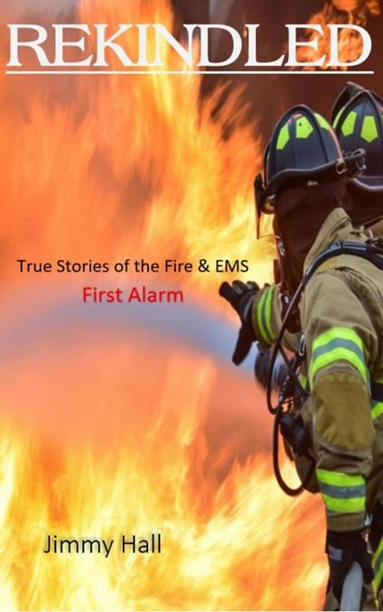 Rekindled - True Stories of the Fire & EMS