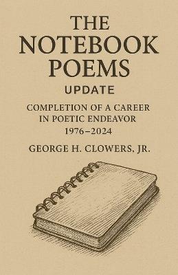 The Notebook Poems Update - George H Clowers - cover