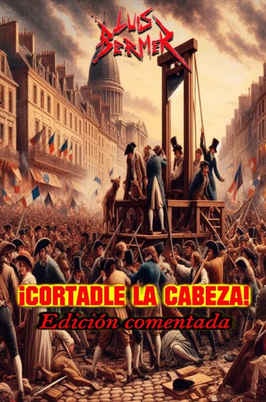 ¡Cortadle la cabeza! Edición comentada.