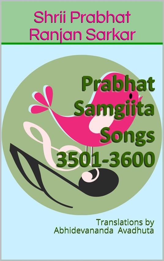 Prabhat Samgiita Songs 3501-3600: Translations by Abhidevananda Avadhuta
