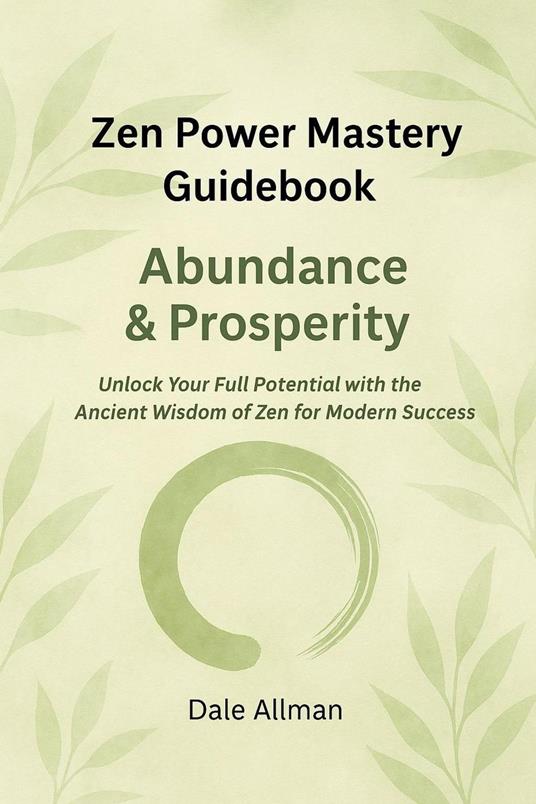 Zen Power Mastery Guidebook: Abundance & Prosperity