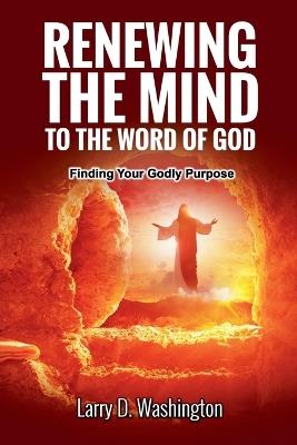 Renewing The Mind To The Word of God - Larry D Washington - cover