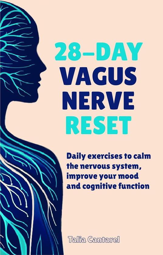 28-Day Vagus Nerve Reset: Daily Exercises to Calm the Nervous System, Improve Your Mood and Cognitive System
