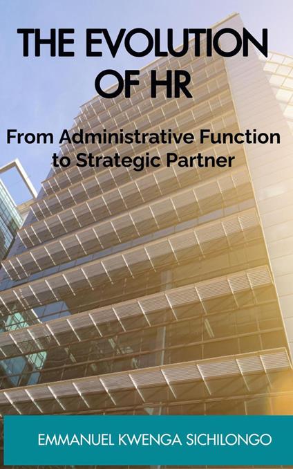 The Evolution of HR From Administrative Function to Strategic Partner