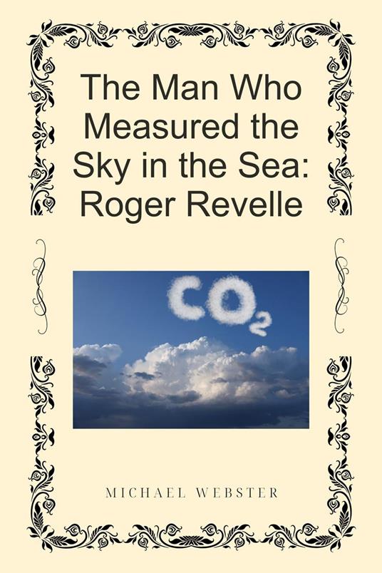 The Man Who Measured the Sky in the Sea: Roger Revelle
