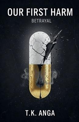 Our First Harm: Betrayal - T K Anga - cover